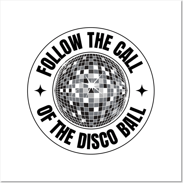 FOLLOW THE CALL OF THE DISCO BALL (Black) Wall Art by DISCOTHREADZ 